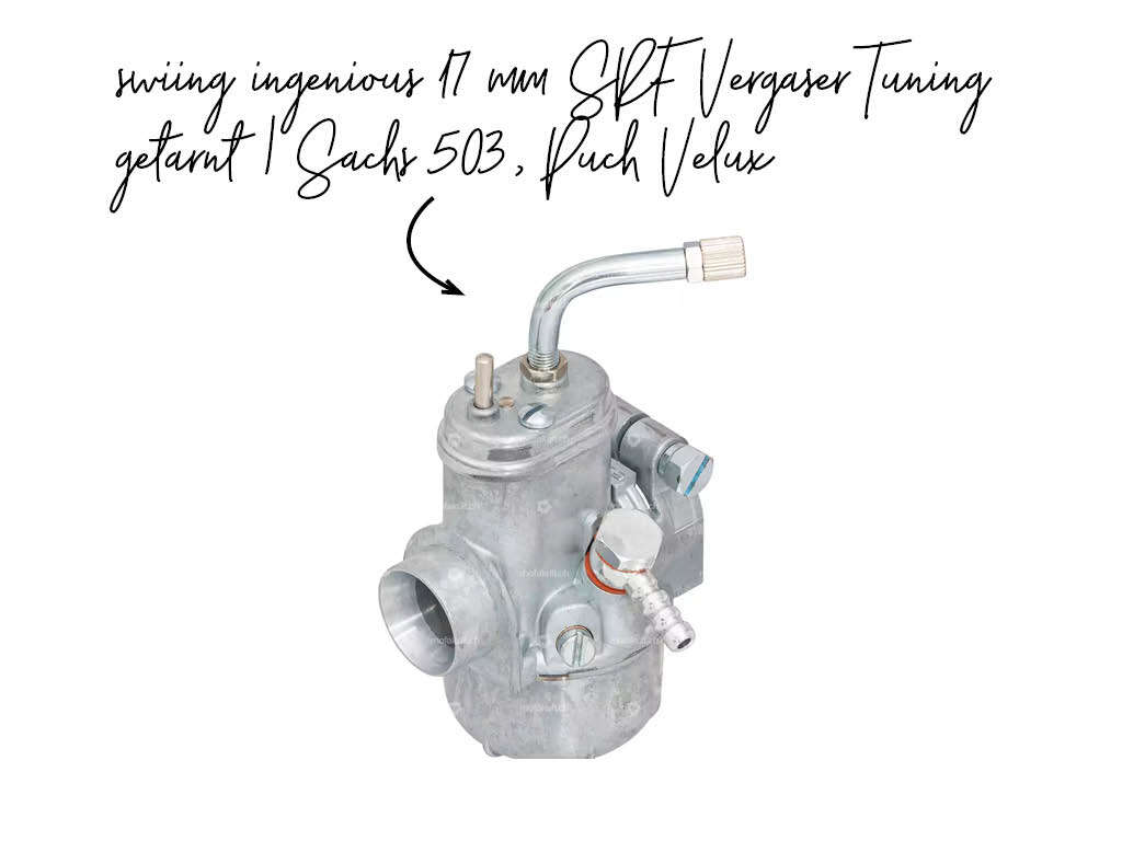 swiing ingenious 17 mm SRF Vergaser Tuning getarnt, Sachs 503, Puch Velux swiing ingenious 17 mm SRF Vergaser Tuning getarnt, Sachs 503, Puch Velux